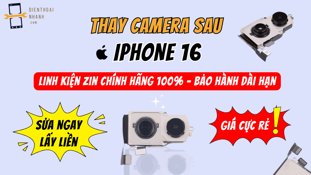 Thay Camera Sau iPhone 16 tại Điện Thoại Nhanh – Lấy Ngay