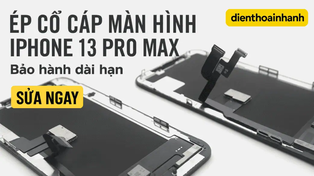 Lợi Ích Của Việc Ép Cổ Cáp Màn Hình iPhone 13 Pro Max Tại Điện Thoại Nhanh