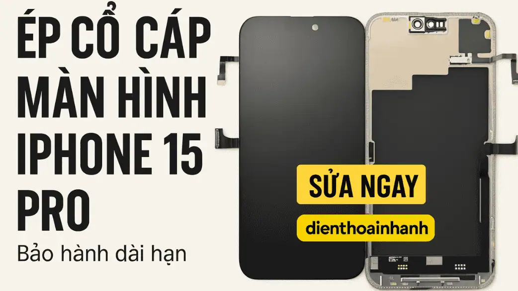 | Tháng 12 2025 Ép Cổ Cáp Màn Hình iPhone 15 Pro Chính Hãng - Lấy Liền