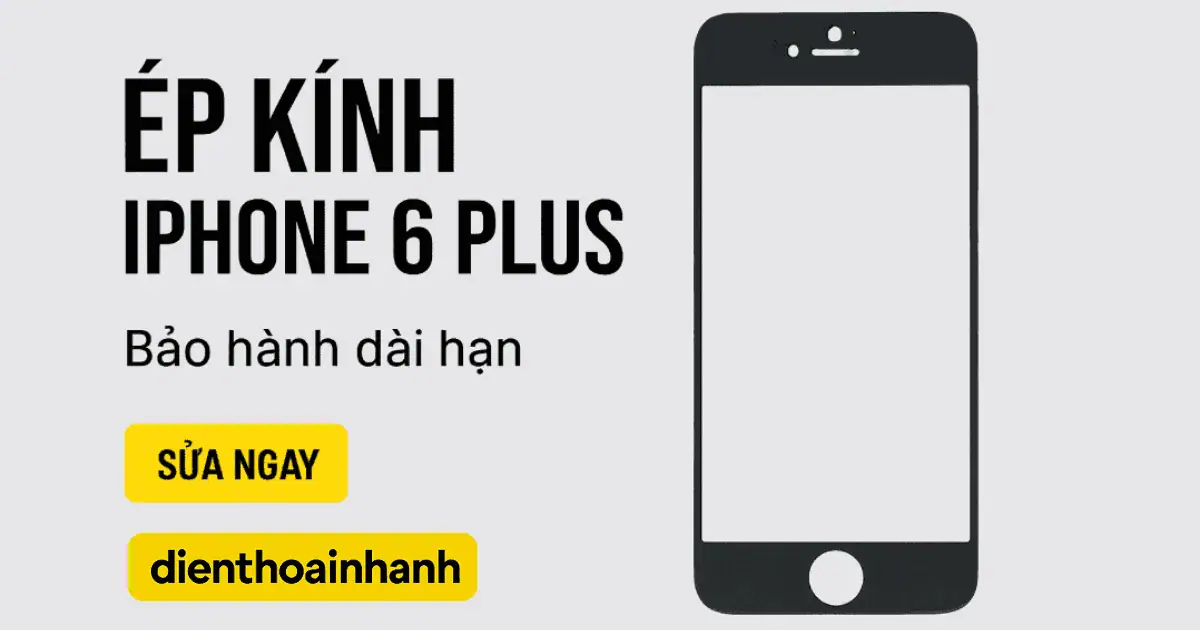 Câu hỏi thường gặp khi ép kính iPhone 6 Plus tại Điện Thoại Nhanh