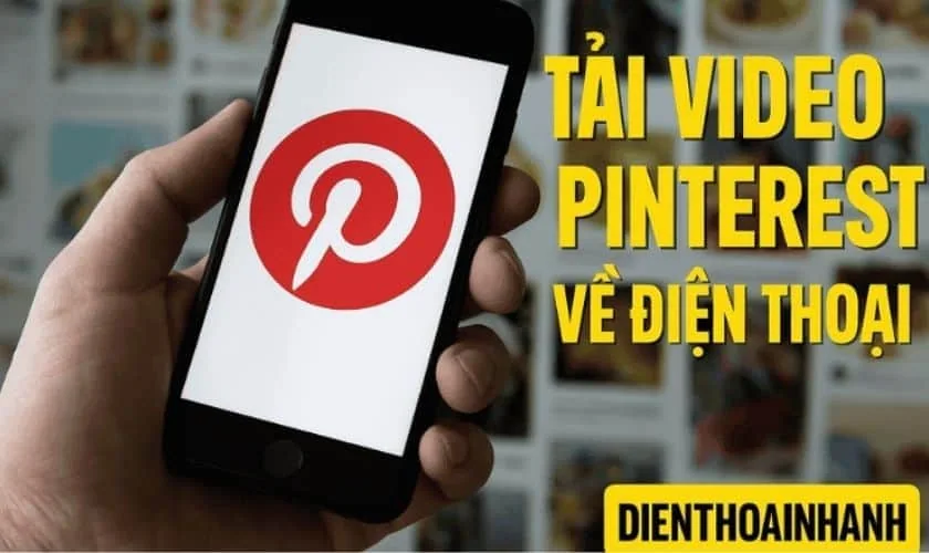 Tải Video Pinterest Về Điện Thoại Miễn Phí, Không Cần App