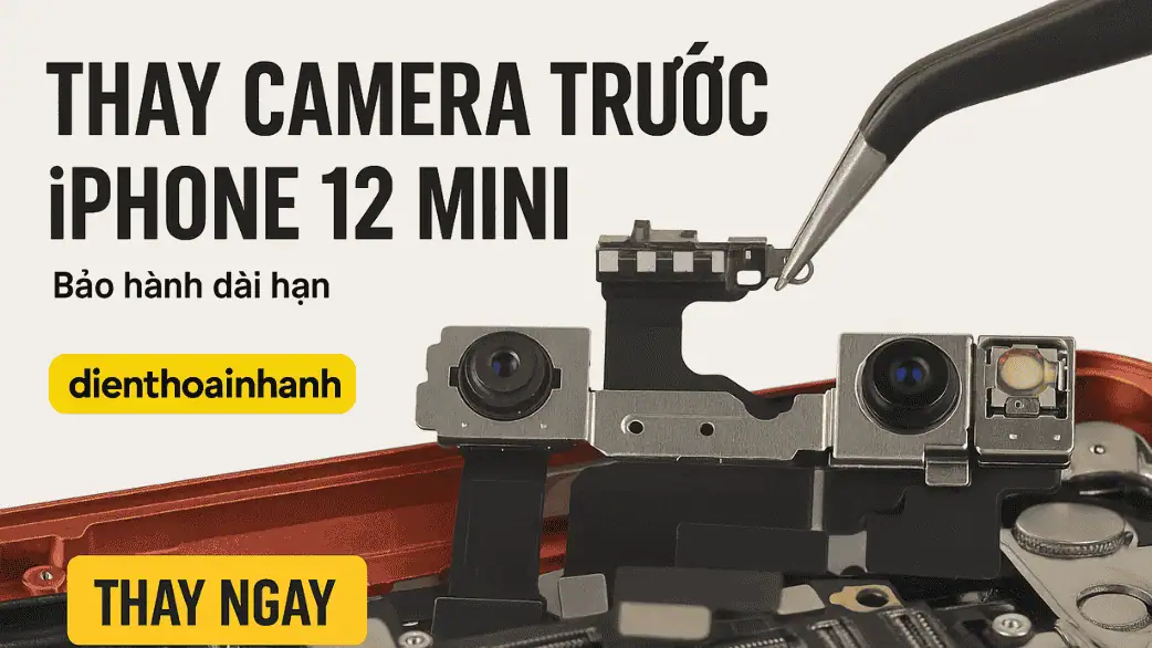 Thay Camera Trước iPhone 12 Mini Uy Tín, Lấy Liền, Giá Tốt!