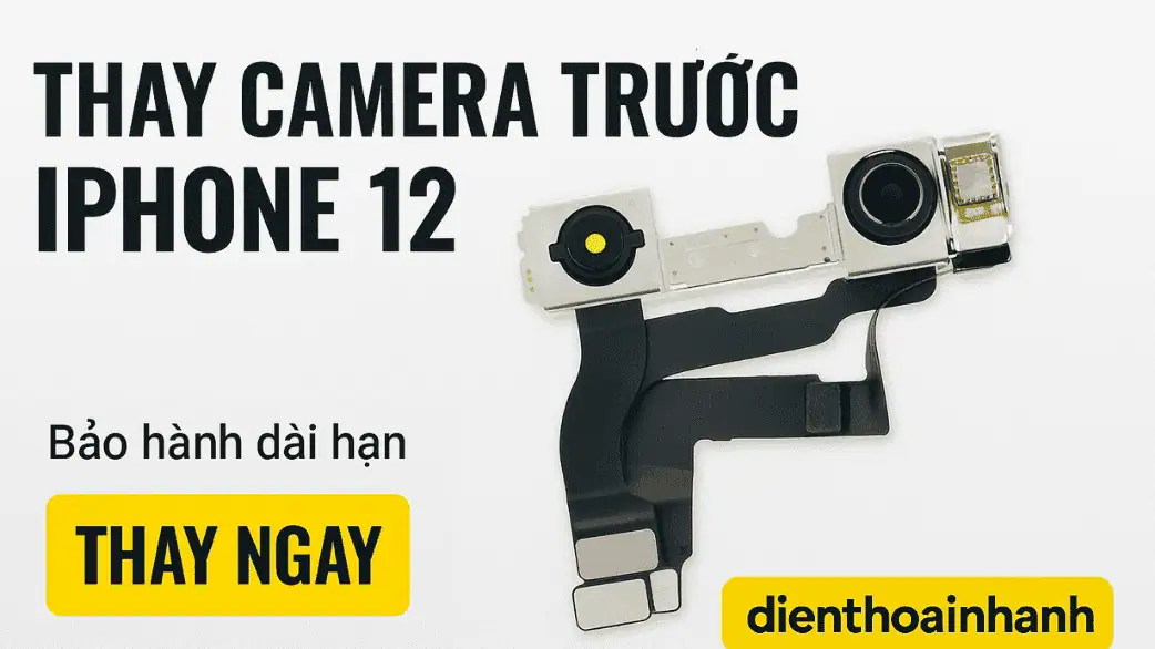 | Tháng 1 2026 Thay Camera Trước iPhone 12 Chuyên Nghiệp - Uy Tín, Giá Tốt