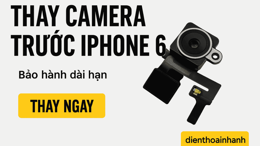 | Tháng 1 2026 Khi Nào Cần Thay Camera Trước iPhone 6?