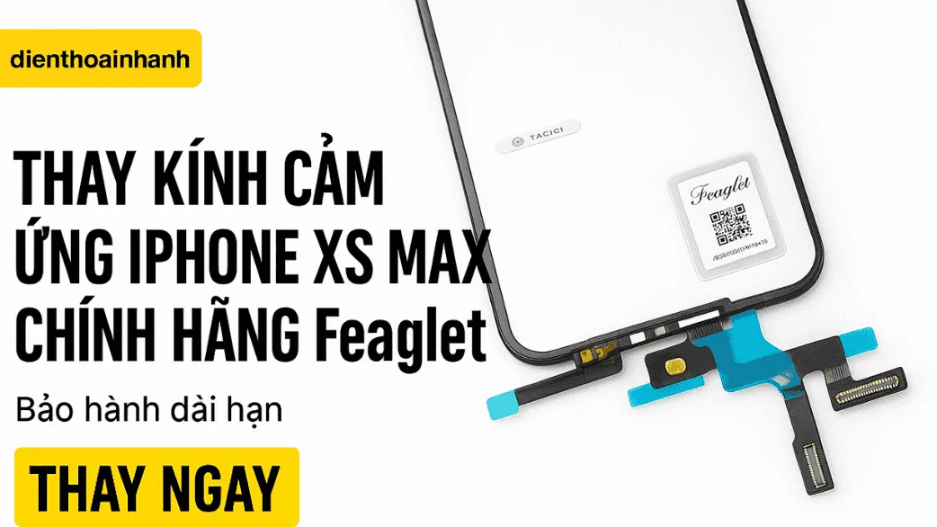 Các câu hỏi thường gặp khi thay kính cảm ứng iPhone XS Max chính hãng Feaglet