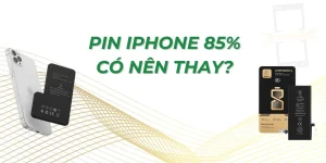 Pin iPhone 85% Có Nên Thay? Có nên mua iPhone pin 85% không?