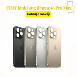 Thay kính lưng iPhone 16 Pro Max linh kiện