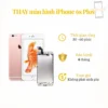 Thay màn hình iPhone 6S Plus