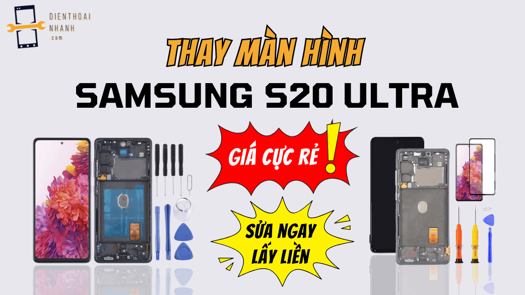 Thay Màn Hình Samsung S20 Ultra - Dịch Vụ Uy Tín