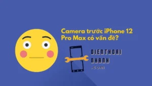 Thay camera trước iPhone 12 Pro Max