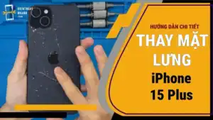 Thay kính lưng, thay mặt kính sau iPhone 15 Plus