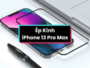 Ép Kính iPhone 13 Pro Max – Đẹp Như Mới, Lấy Ngay