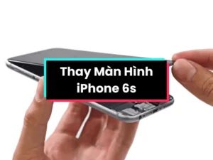Thay màn hình iPhone 6 | 6S | 6 Plus | 6S Plus