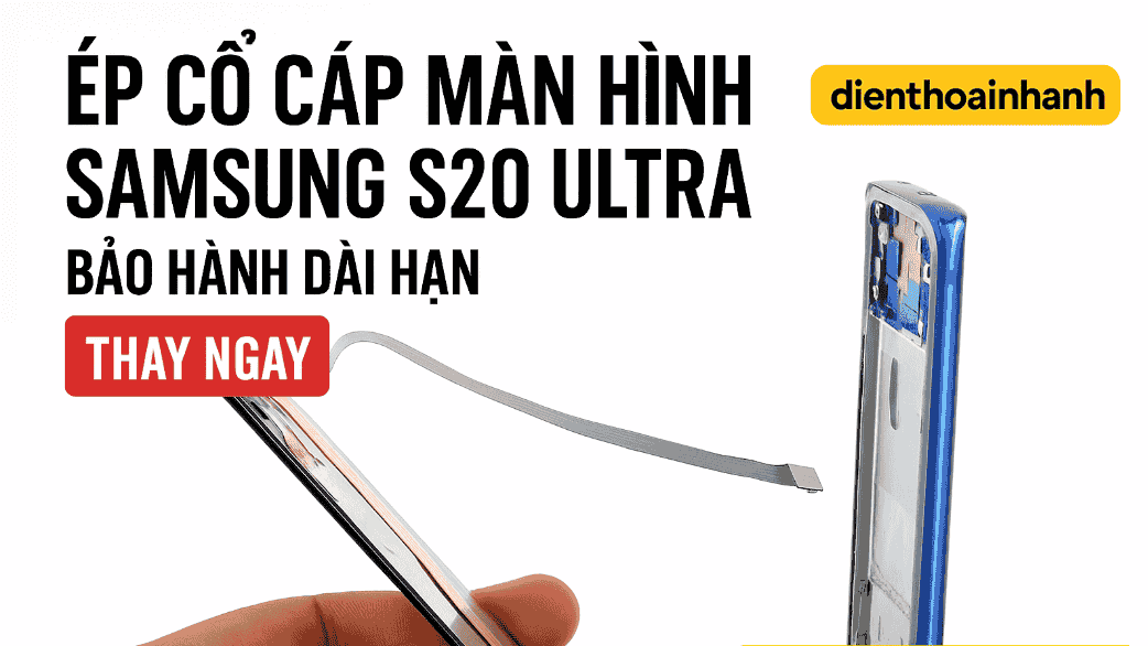 Ép Cổ Cáp Màn Hình Samsung S20 Ultra Sửa Siêu Tốc Lấy Ngay