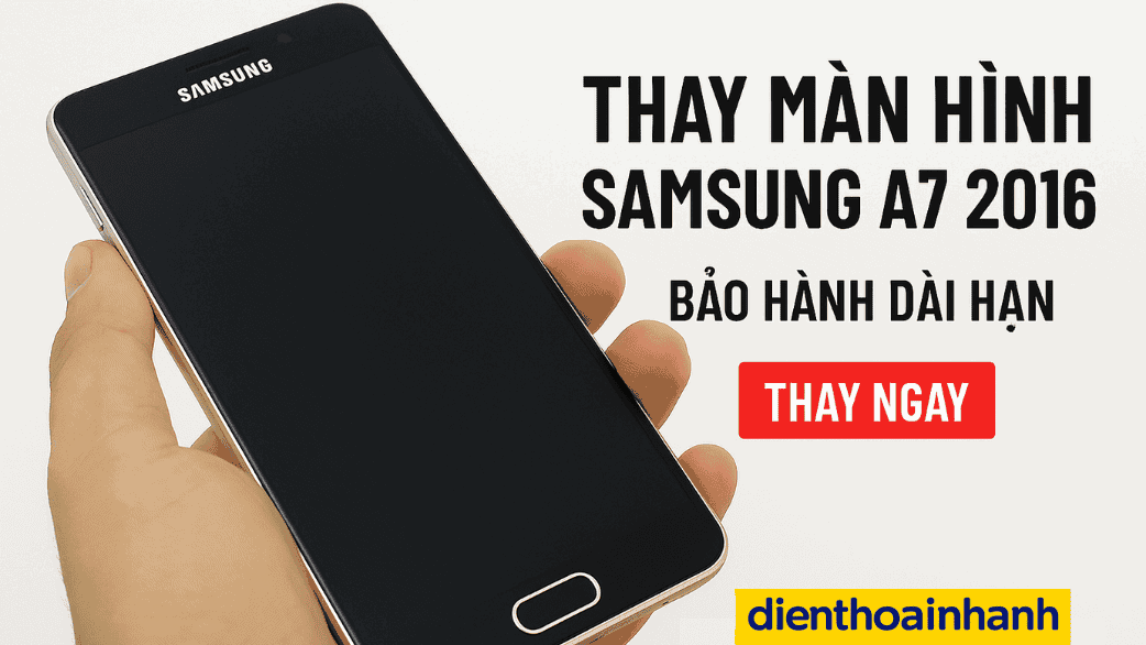 Hé Lộ Quy Trình Chuẩn 5 Sao Khi Thay Màn Hình Samsung A7 2016 Tại Điện Thoại Nhanh