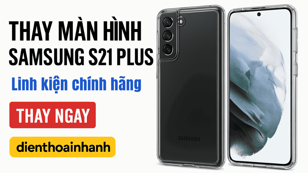 | Tháng mười một 2025 Khi Nào Cần Thay màn hình Samsung S21 Plus?