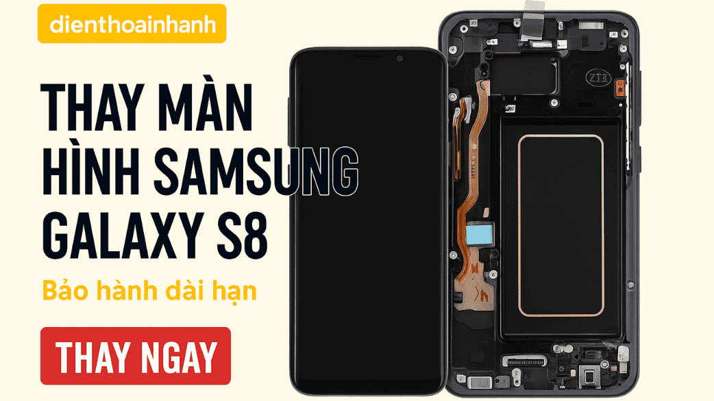 Lợi ích của việc thay màn hình Samsung Galaxy S8 chính hãng
