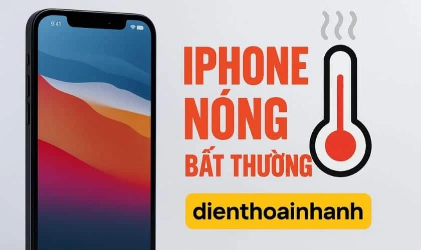 iPhone Nóng Bất Thường - Nguyên Nhân Và Cách Khắc Phục