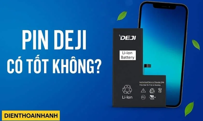 Pin Deji Là Gì: Có Tốt Không? Đánh Giá Chi Tiết Từ A - Z