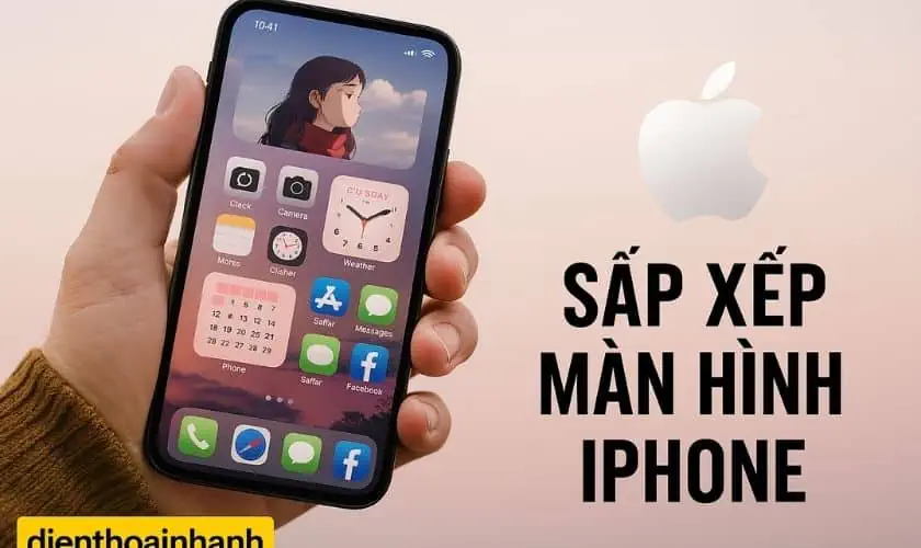 Cách Sắp Xếp Màn Hình iPhone: Gọn Gàng, Đẹp Mắt, Tối Ưu
