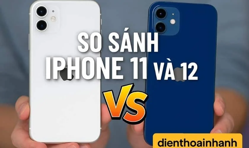 | Tháng mười một 2025 So Sánh iPhone 11 Và 12: 5 Điểm Khác Biệt Ăn Tiền Nhất