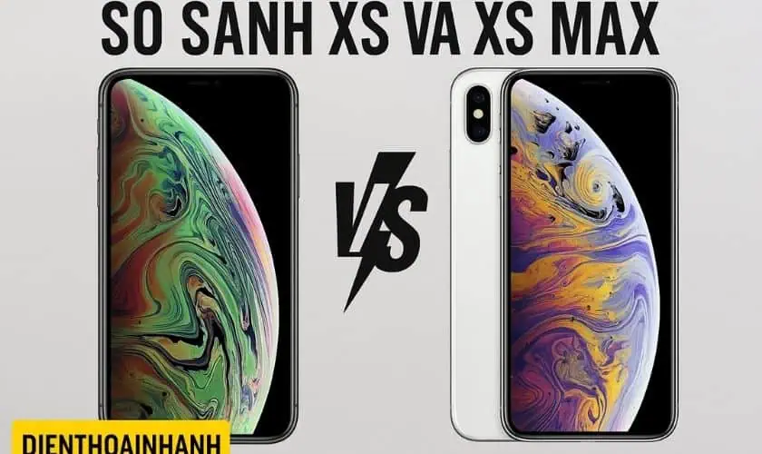So Sánh XS Và XS Max: Đừng Mua Vội Nếu Chưa Đọc Bài Này
