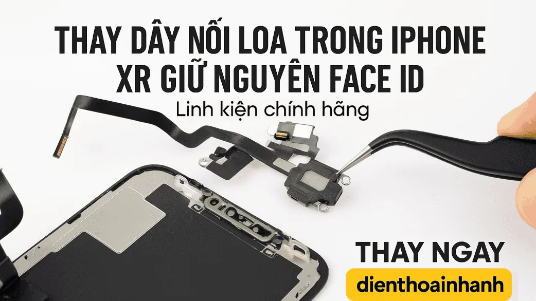 | Tháng 12 2025 Thay Dây Nối Loa Trong iPhone XR Uy Tín, Sửa Nhanh, Giá Tốt!