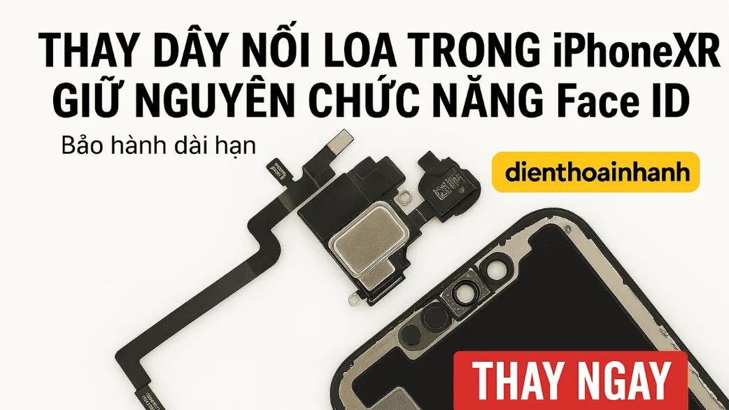 | Tháng 12 2025 Thay Dây Nối Loa Trong iPhone XR Uy Tín, Sửa Nhanh, Giá Tốt!