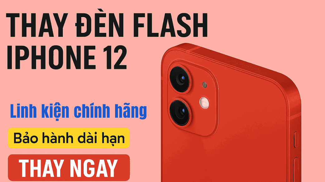 Thay Đèn Flash iPhone 12 Uy Tín, Chuẩn Zin | Sửa Nhanh