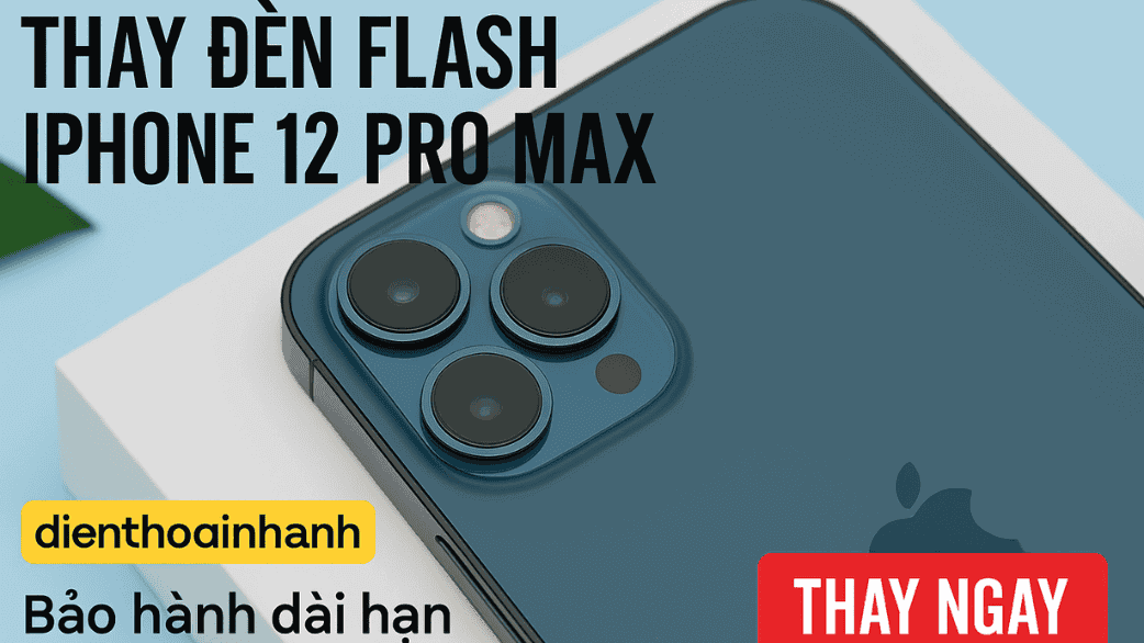 Thay Đèn Flash iPhone 12 Pro Max Tại Điện Thoại Nhanh
