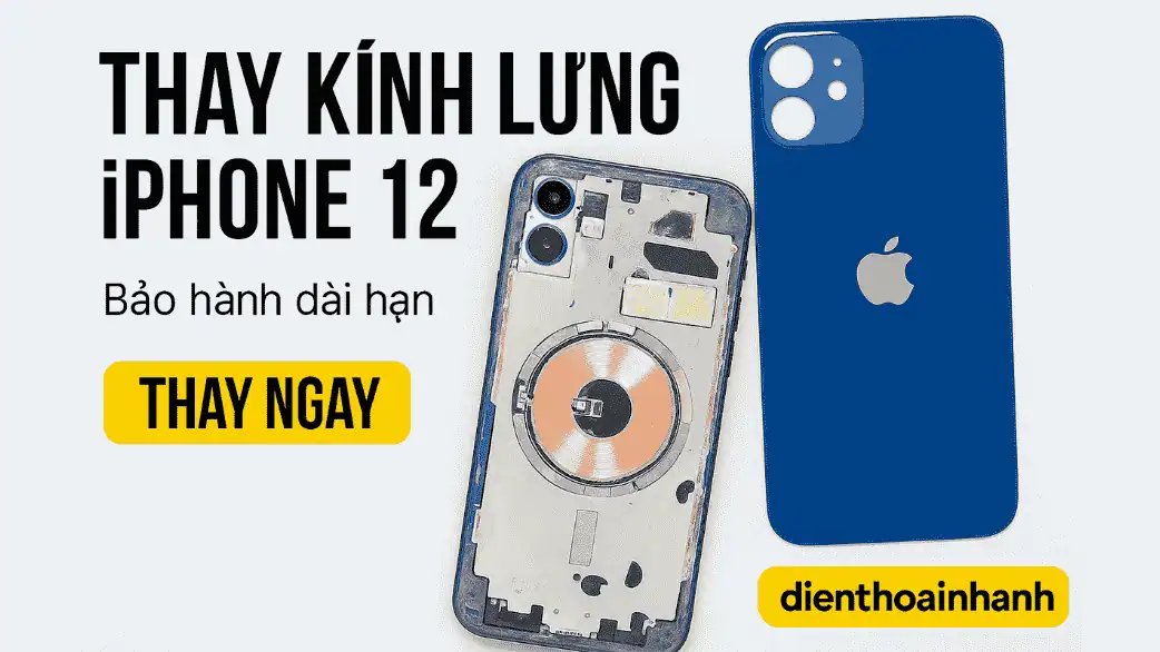 Dịch Vụ Thay Kính Lưng iPhone 12 Tại Điện Thoại Nhanh Có Gì Đặc Biệt?