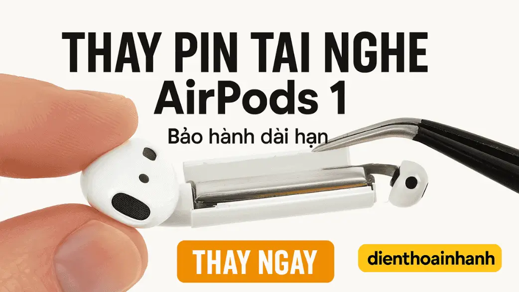 Thay Pin Tai Nghe AirPods 1 Uy Tín, Lấy Liền Tại Điện Thoại Nhanh