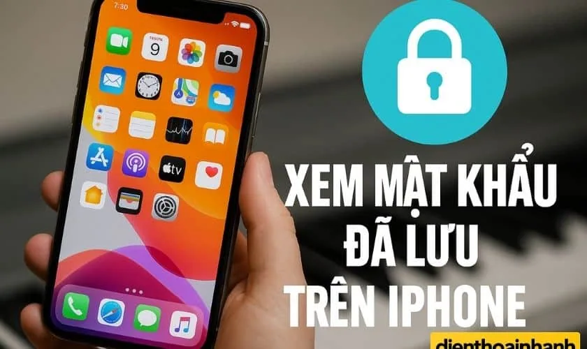 Cách Xem Mật Khẩu Đã Lưu Trên iPhone Dễ Dàng, Tiện Lợi