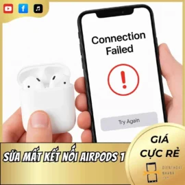 Dịch Vụ Sửa Lỗi Mất Kết Nối Airpods 1 Uy Tín, Giá Tốt