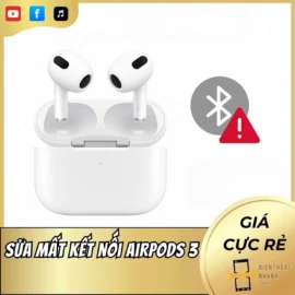 Sửa Lỗi Mất Kết Nối AirPods 3 Chính Xác Tại Điện Thoại Nhanh