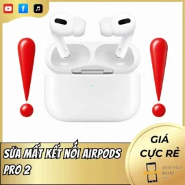 Sửa Lỗi Mất Kết Nối AirPods Pro 2 Hiệu Quả Dịch Vụ Sửa Chữa