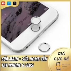 Sửa main - sửa home vân tay iPhone 6 Plus