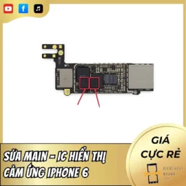 Sửa Main – IC Hiển Thị Cảm Ứng iPhone 6