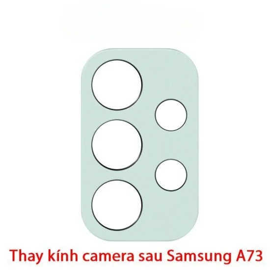 Thay Kính Camera Samsung A73 – Kính Mới Zin, Ảnh Nét Như Gốc