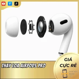 Thay Loa AirPods Pro Nhanh Và Chuẩn, Chất Và Giá Tốt