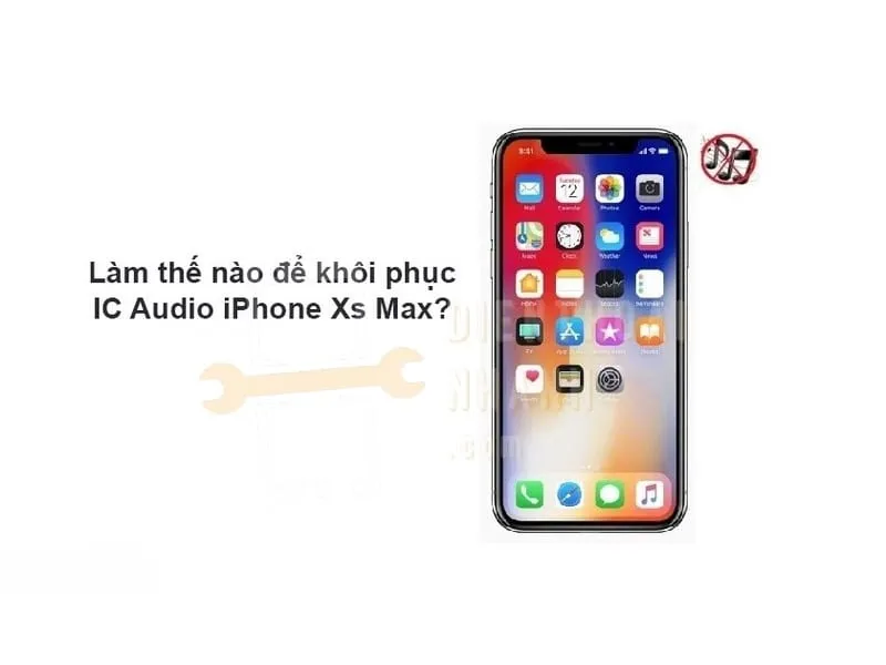 Khi nào cần thay IC Audio iPhone XS Max?