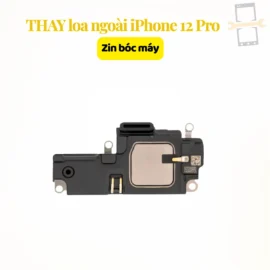 Thay loa ngoài iPhone 12 Pro zin bóc máy