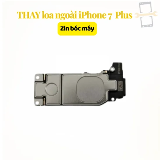 Thay loa ngoài iPhone 7 Plus zin bóc máy