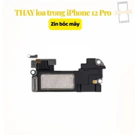 Thay loa trong iPhone 12 Pro zin bóc máy