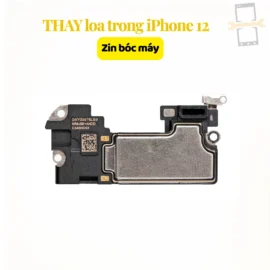 Thay loa trong iPhone 12 zin bóc máy