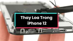 Thay Loa Trong iPhone 12