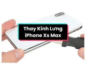 Thay Kính Lưng iPhone Xs Max Chính Hãng | Giá Tốt, Lấy Ngay
