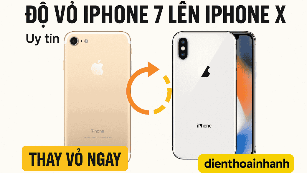 Quy trình độ vỏ iPhone 7 lên iPhone X tại Điện Thoại Nhanh