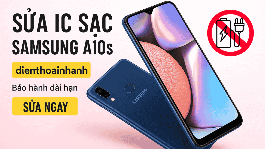| Tháng 1 2026 Sửa IC Sạc Samsung A10s Chính Xác – An Toàn – Tiết Kiệm
