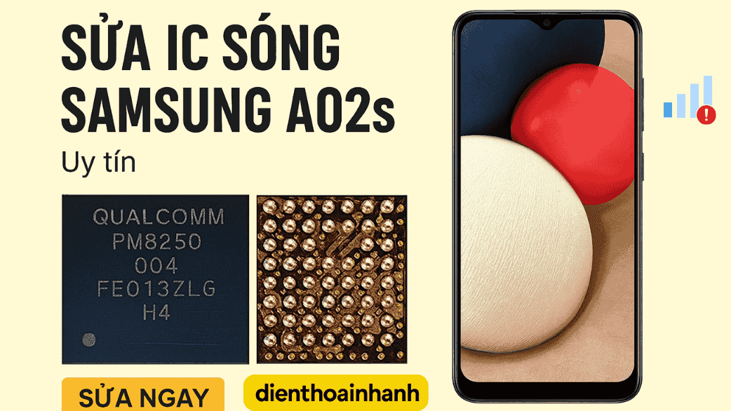Sửa IC Sóng Samsung A02s Uy Tín – Bắt Sóng Mạnh, Lấy Ngay